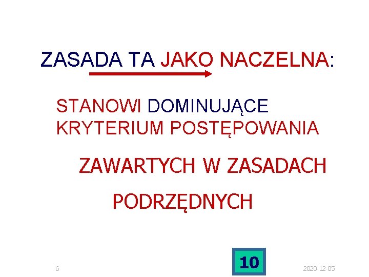 ZASADA TA JAKO NACZELNA: STANOWI DOMINUJĄCE KRYTERIUM POSTĘPOWANIA ZAWARTYCH W ZASADACH PODRZĘDNYCH 6 10 ZASADA TA JAKO NACZELNA: STANOWI DOMINUJĄCE KRYTERIUM POSTĘPOWANIA ZAWARTYCH W ZASADACH PODRZĘDNYCH 6 10