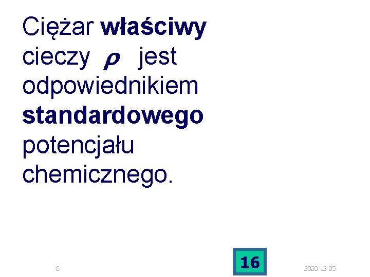 Ciężar właściwy cieczy. . r. . jest odpowiednikiem standardowego potencjału chemicznego. 6 16 2020 Ciężar właściwy cieczy. . r. . jest odpowiednikiem standardowego potencjału chemicznego. 6 16 2020