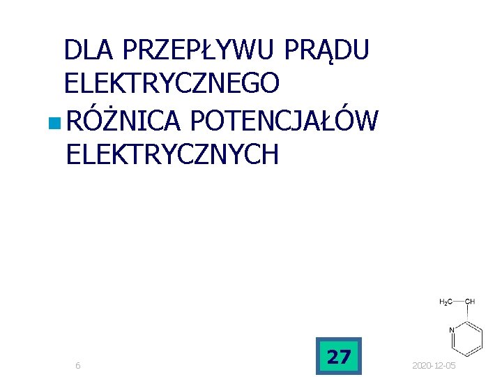 DLA PRZEPŁYWU PRĄDU ELEKTRYCZNEGO n RÓŻNICA POTENCJAŁÓW ELEKTRYCZNYCH 6 27 2020 -12 -05 DLA PRZEPŁYWU PRĄDU ELEKTRYCZNEGO n RÓŻNICA POTENCJAŁÓW ELEKTRYCZNYCH 6 27 2020 -12 -05
