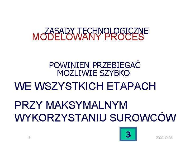 ZASADY TECHNOLOGICZNE MODELOWANY PROCES POWINIEN PRZEBIEGAĆ MOŻLIWIE SZYBKO WE WSZYSTKICH ETAPACH PRZY MAKSYMALNYM WYKORZYSTANIU ZASADY TECHNOLOGICZNE MODELOWANY PROCES POWINIEN PRZEBIEGAĆ MOŻLIWIE SZYBKO WE WSZYSTKICH ETAPACH PRZY MAKSYMALNYM WYKORZYSTANIU