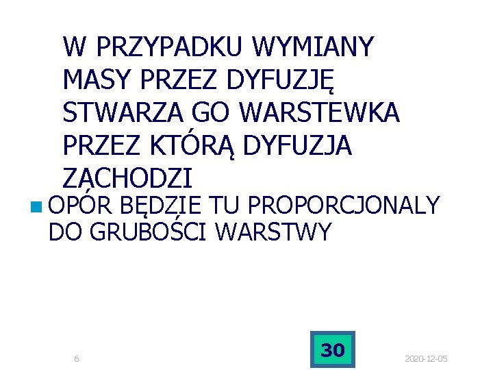 W PRZYPADKU WYMIANY MASY PRZEZ DYFUZJĘ STWARZA GO WARSTEWKA PRZEZ KTÓRĄ DYFUZJA ZACHODZI n W PRZYPADKU WYMIANY MASY PRZEZ DYFUZJĘ STWARZA GO WARSTEWKA PRZEZ KTÓRĄ DYFUZJA ZACHODZI n
