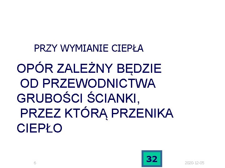 PRZY WYMIANIE CIEPŁA OPÓR ZALEŻNY BĘDZIE OD PRZEWODNICTWA GRUBOŚCI ŚCIANKI, PRZEZ KTÓRĄ PRZENIKA CIEPŁO PRZY WYMIANIE CIEPŁA OPÓR ZALEŻNY BĘDZIE OD PRZEWODNICTWA GRUBOŚCI ŚCIANKI, PRZEZ KTÓRĄ PRZENIKA CIEPŁO