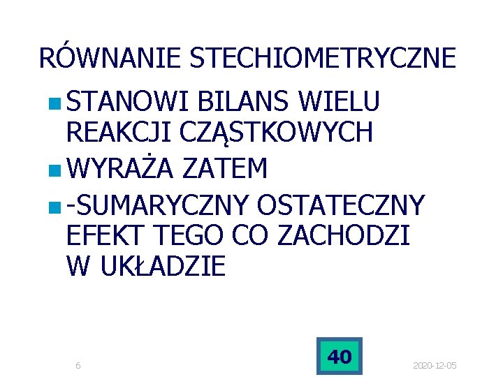RÓWNANIE STECHIOMETRYCZNE n STANOWI BILANS WIELU REAKCJI CZĄSTKOWYCH n WYRAŻA ZATEM n -SUMARYCZNY OSTATECZNY RÓWNANIE STECHIOMETRYCZNE n STANOWI BILANS WIELU REAKCJI CZĄSTKOWYCH n WYRAŻA ZATEM n -SUMARYCZNY OSTATECZNY