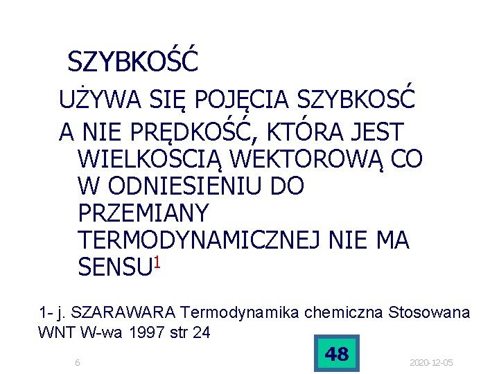 SZYBKOŚĆ UŻYWA SIĘ POJĘCIA SZYBKOSĆ A NIE PRĘDKOŚĆ, KTÓRA JEST WIELKOSCIĄ WEKTOROWĄ CO W SZYBKOŚĆ UŻYWA SIĘ POJĘCIA SZYBKOSĆ A NIE PRĘDKOŚĆ, KTÓRA JEST WIELKOSCIĄ WEKTOROWĄ CO W