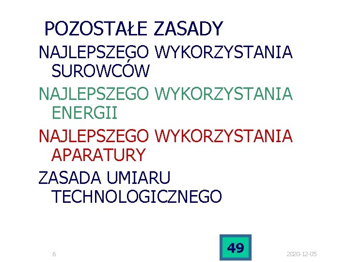 POZOSTAŁE ZASADY NAJLEPSZEGO WYKORZYSTANIA SUROWCÓW NAJLEPSZEGO WYKORZYSTANIA ENERGII NAJLEPSZEGO WYKORZYSTANIA APARATURY ZASADA UMIARU TECHNOLOGICZNEGO POZOSTAŁE ZASADY NAJLEPSZEGO WYKORZYSTANIA SUROWCÓW NAJLEPSZEGO WYKORZYSTANIA ENERGII NAJLEPSZEGO WYKORZYSTANIA APARATURY ZASADA UMIARU TECHNOLOGICZNEGO
