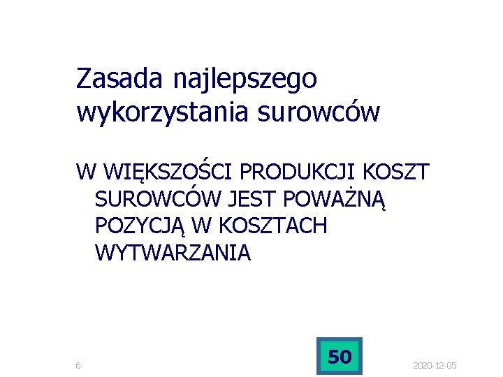 Zasada najlepszego wykorzystania surowców W WIĘKSZOŚCI PRODUKCJI KOSZT SUROWCÓW JEST POWAŻNĄ POZYCJĄ W KOSZTACH Zasada najlepszego wykorzystania surowców W WIĘKSZOŚCI PRODUKCJI KOSZT SUROWCÓW JEST POWAŻNĄ POZYCJĄ W KOSZTACH