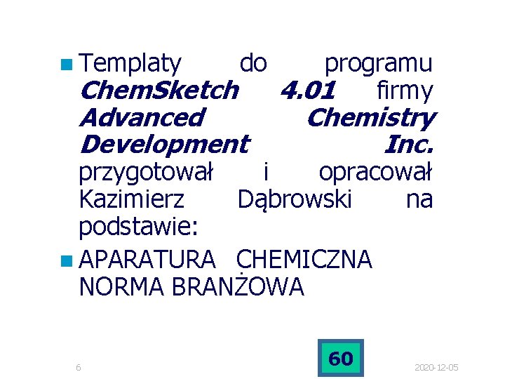 n Templaty do Chem. Sketch Advanced Development programu 4. 01 firmy Chemistry Inc. przygotował n Templaty do Chem. Sketch Advanced Development programu 4. 01 firmy Chemistry Inc. przygotował