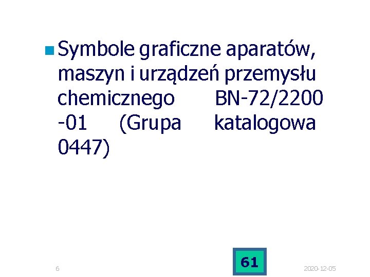 n Symbole graficzne aparatów, maszyn i urządzeń przemysłu chemicznego BN-72/2200 -01 (Grupa katalogowa 0447) n Symbole graficzne aparatów, maszyn i urządzeń przemysłu chemicznego BN-72/2200 -01 (Grupa katalogowa 0447)
