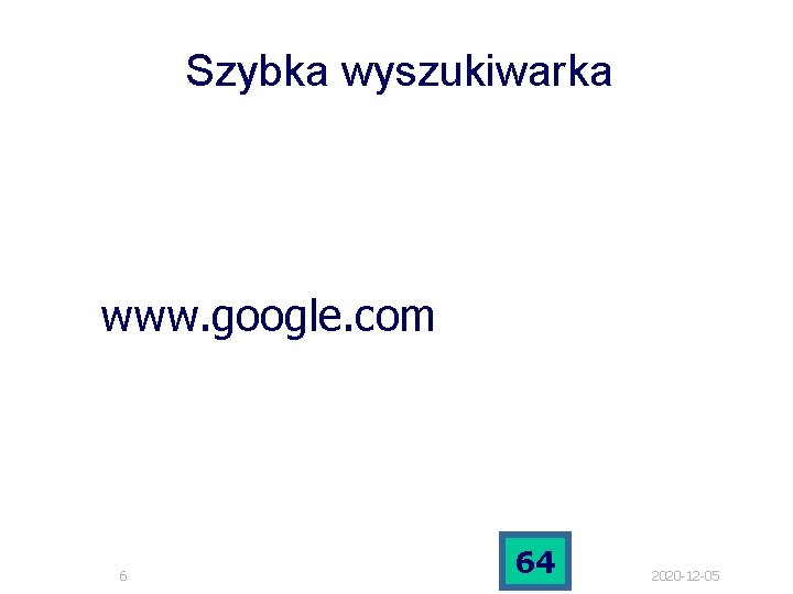Szybka wyszukiwarka www. google. com 6 64 2020 -12 -05 Szybka wyszukiwarka www. google. com 6 64 2020 -12 -05