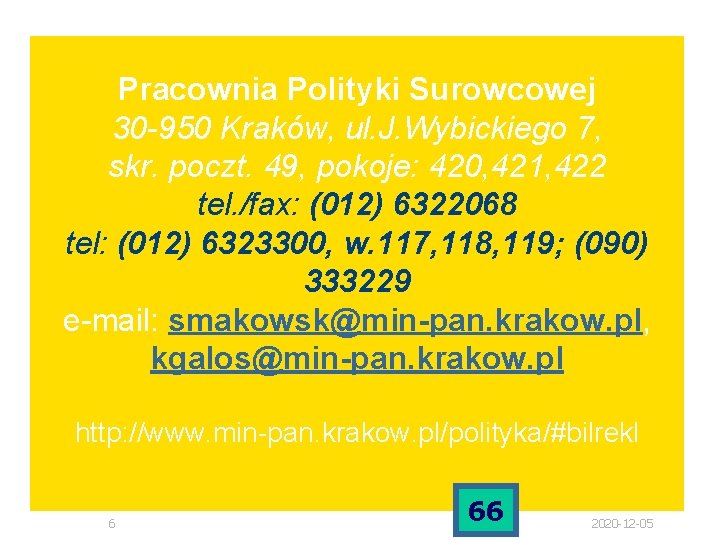 Pracownia Polityki Surowcowej 30 -950 Kraków, ul. J. Wybickiego 7, skr. poczt. 49, pokoje: Pracownia Polityki Surowcowej 30 -950 Kraków, ul. J. Wybickiego 7, skr. poczt. 49, pokoje: