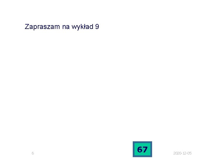 Zapraszam na wykład 9 6 67 2020 -12 -05 Zapraszam na wykład 9 6 67 2020 -12 -05