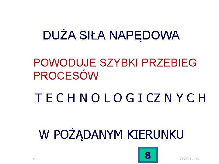 DUŻA SIŁA NAPĘDOWA POWODUJE SZYBKI PRZEBIEG PROCESÓW T E C H N O L DUŻA SIŁA NAPĘDOWA POWODUJE SZYBKI PRZEBIEG PROCESÓW T E C H N O L