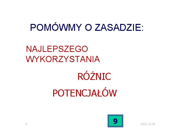 POMÓWMY O ZASADZIE: NAJLEPSZEGO WYKORZYSTANIA RÓŻNIC POTENCJAŁÓW 6 9 2020 -12 -05 POMÓWMY O ZASADZIE: NAJLEPSZEGO WYKORZYSTANIA RÓŻNIC POTENCJAŁÓW 6 9 2020 -12 -05