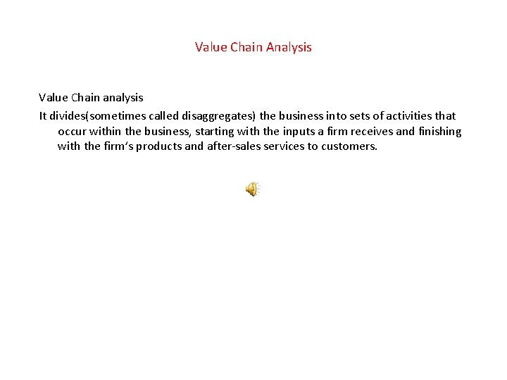 Value Chain Analysis Value Chain analysis It divides(sometimes called disaggregates) the business into sets