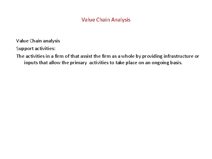 Value Chain Analysis Value Chain analysis Support activities: The activities in a firm of