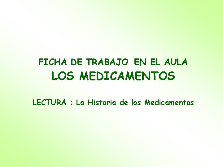 FICHA DE TRABAJO EN EL AULA LOS MEDICAMENTOS LECTURA : La Historia de los