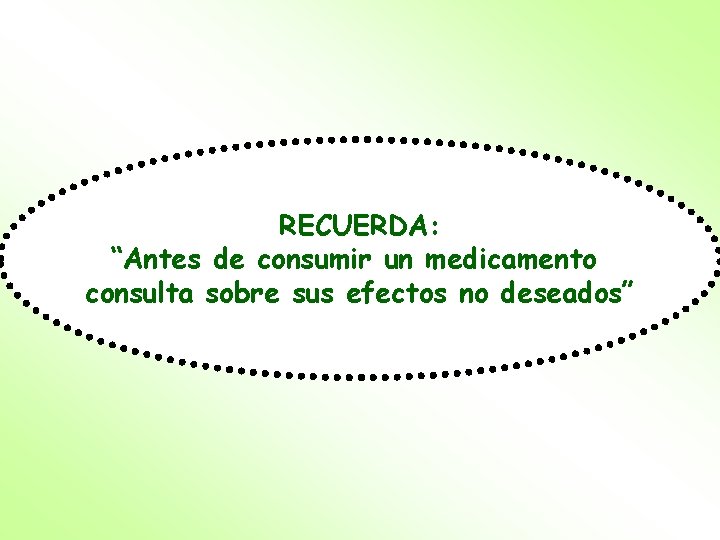 RECUERDA: “Antes de consumir un medicamento consulta sobre sus efectos no deseados” 