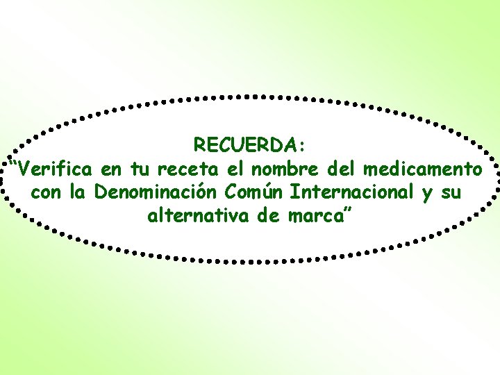 RECUERDA: “Verifica en tu receta el nombre del medicamento con la Denominación Común Internacional