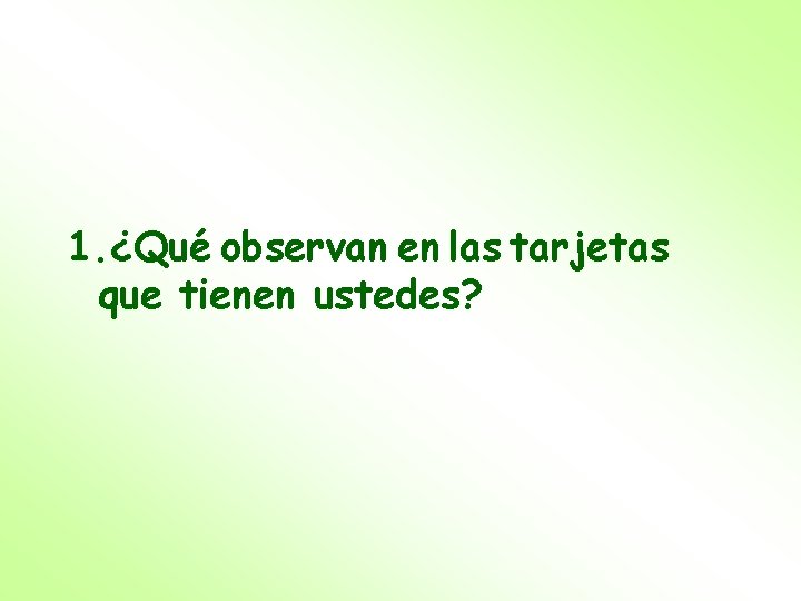 1. ¿Qué observan en las tarjetas que tienen ustedes? 