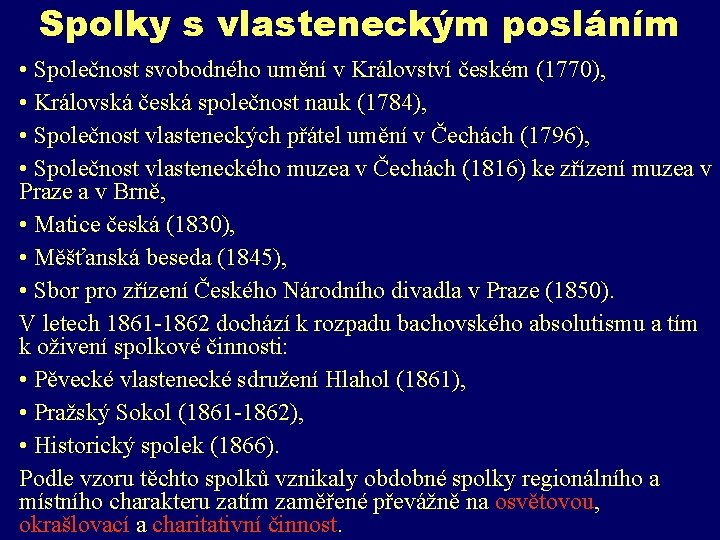 Spolky s vlasteneckým posláním • Společnost svobodného umění v Království českém (1770), • Královská