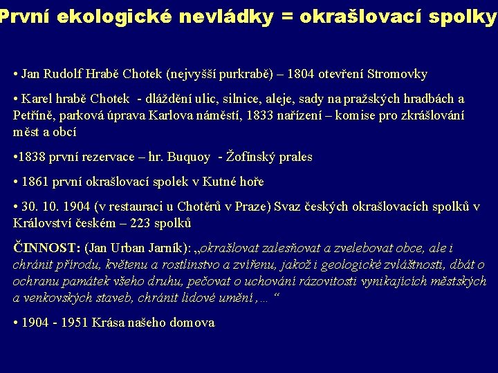 První ekologické nevládky = okrašlovací spolky • Jan Rudolf Hrabě Chotek (nejvyšší purkrabě) –