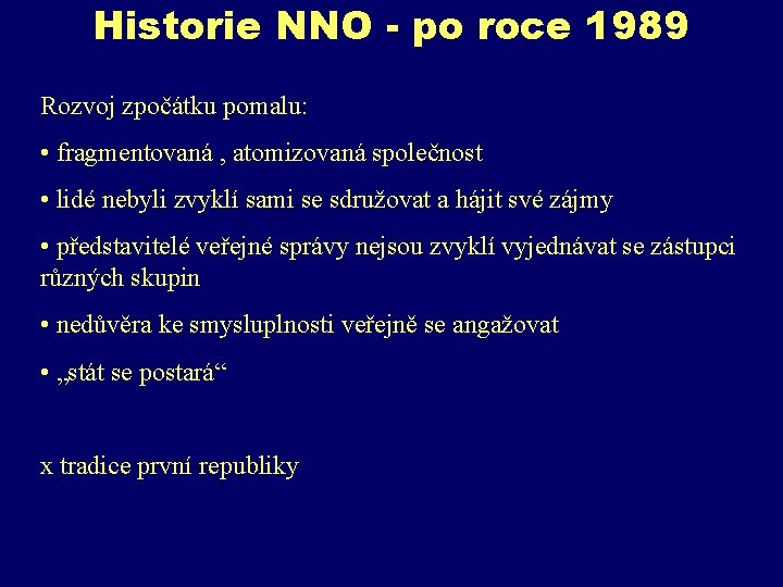 Historie NNO - po roce 1989 Rozvoj zpočátku pomalu: • fragmentovaná , atomizovaná společnost