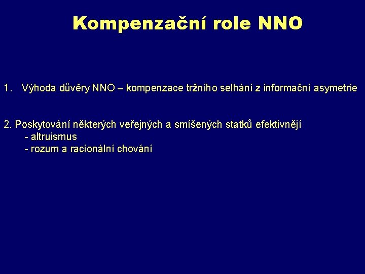 Kompenzační role NNO 1. Výhoda důvěry NNO – kompenzace tržního selhání z informační asymetrie