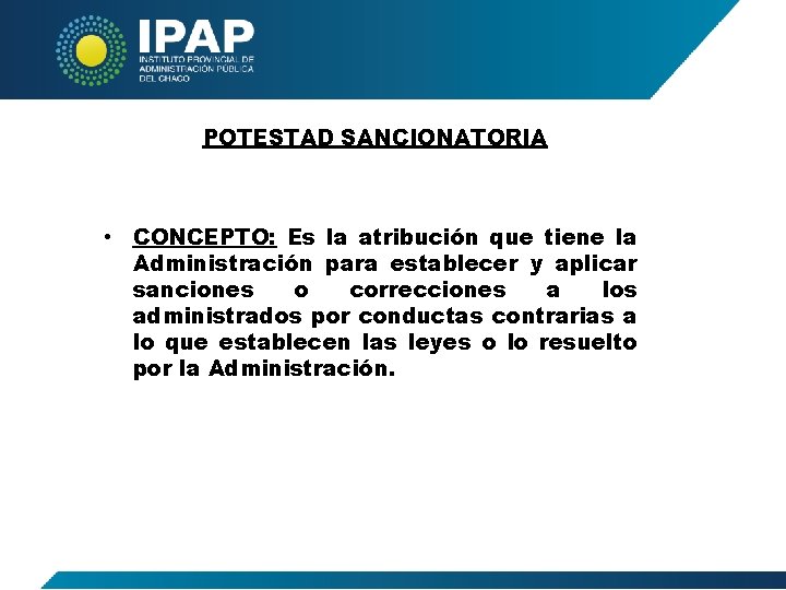 POTESTAD SANCIONATORIA • CONCEPTO: Es la atribución que tiene la Administración para establecer y