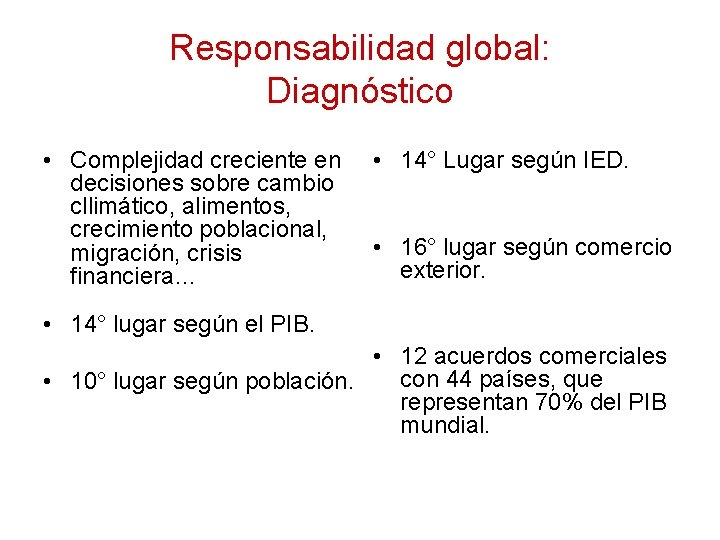 Responsabilidad global: Diagnóstico • Complejidad creciente en decisiones sobre cambio cllimático, alimentos, crecimiento poblacional,