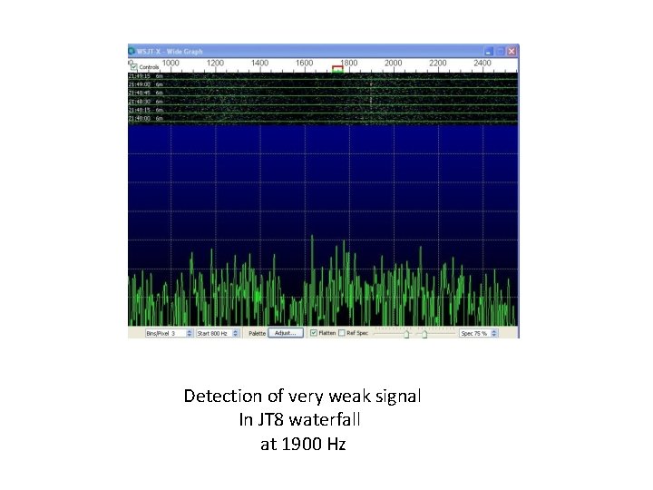 Detection of very weak signal In JT 8 waterfall at 1900 Hz Detection of very weak signal In JT 8 waterfall at 1900 Hz