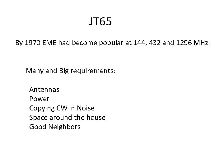 JT 65 By 1970 EME had become popular at 144, 432 and 1296 MHz. JT 65 By 1970 EME had become popular at 144, 432 and 1296 MHz.