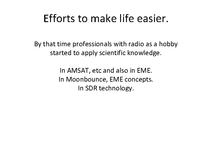 Efforts to make life easier. By that time professionals with radio as a hobby Efforts to make life easier. By that time professionals with radio as a hobby