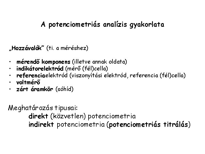 A potenciometriás analízis gyakorlata „Hozzávalók” (ti. a méréshez) • • • mérendő komponens (illetve