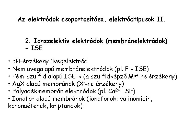 Az elektródok csoportosítása, elektródtipusok II. 2. Ionszelektív elektródok (membránelektródok) - ISE • p. H-érzékeny