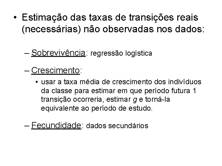  • Estimação das taxas de transições reais (necessárias) não observadas nos dados: –