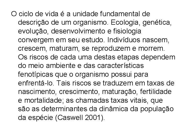 O ciclo de vida é a unidade fundamental de descrição de um organismo. Ecologia,