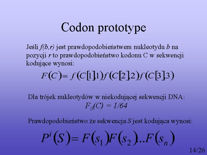 Codon prototype Jeśli f(b, r) jest prawdopodobieństwem nukleotydu b na pozycji r to prawdopodobieństwo