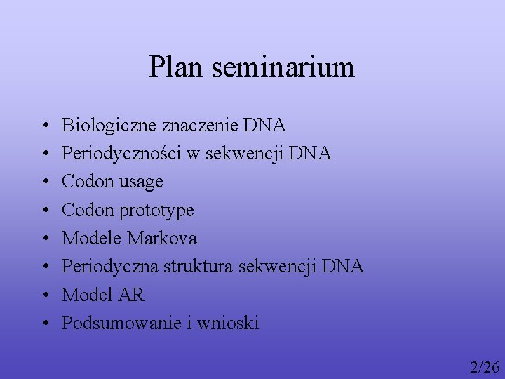 Plan seminarium • • Biologiczne znaczenie DNA Periodyczności w sekwencji DNA Codon usage Codon