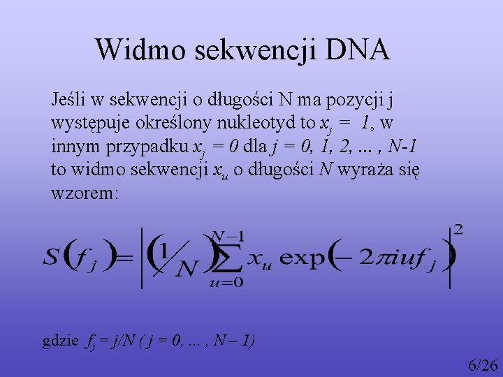 Widmo sekwencji DNA Jeśli w sekwencji o długości N ma pozycji j występuje określony