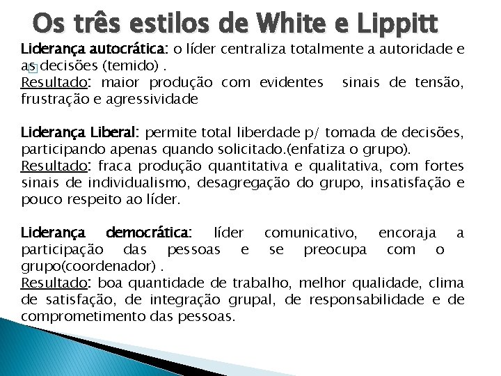 Os três estilos de White e Lippitt Liderança autocrática: o líder centraliza totalmente a