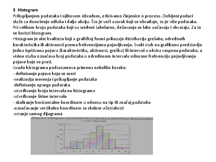 3 Histogram Prikupljanjem podataka i njihovom obradom, otkrivamo činjenice o procesu. Dobijeni podaci služe