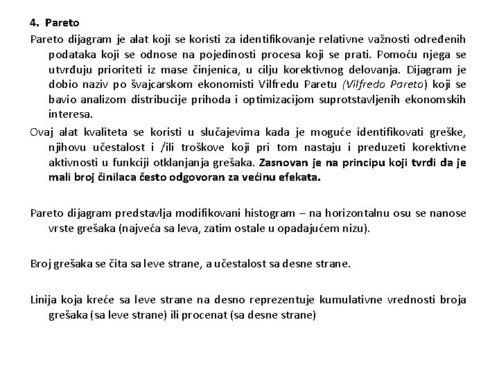 4. Pareto dijagram je alat koji se koristi za identifikovanje relativne važnosti određenih podataka