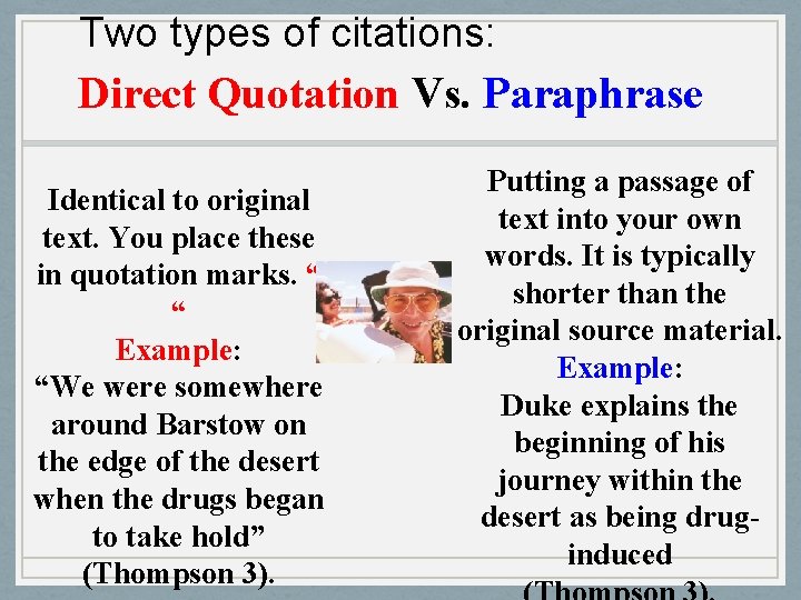 Two types of citations: Direct Quotation Vs. Paraphrase Identical to original text. You place