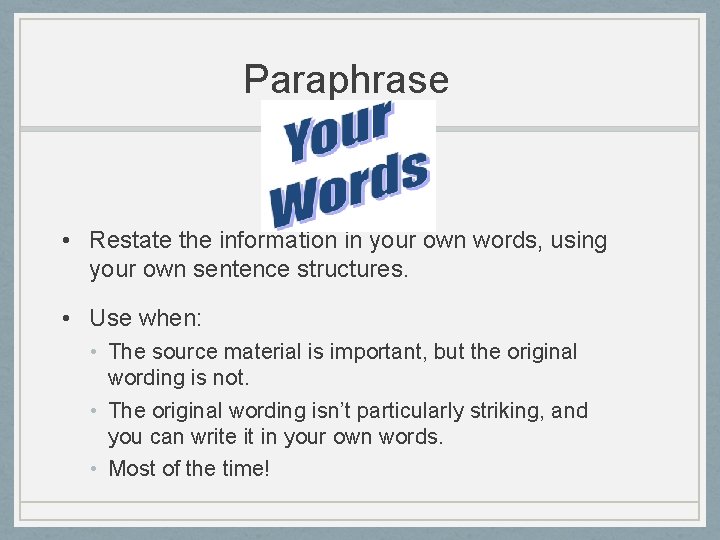 Paraphrase • Restate the information in your own words, using your own sentence structures.