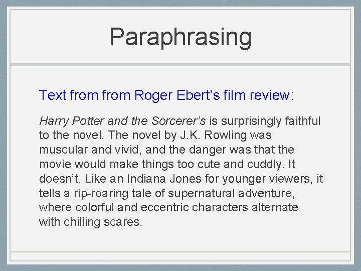 Paraphrasing Text from Roger Ebert’s film review: Harry Potter and the Sorcerer’s is surprisingly