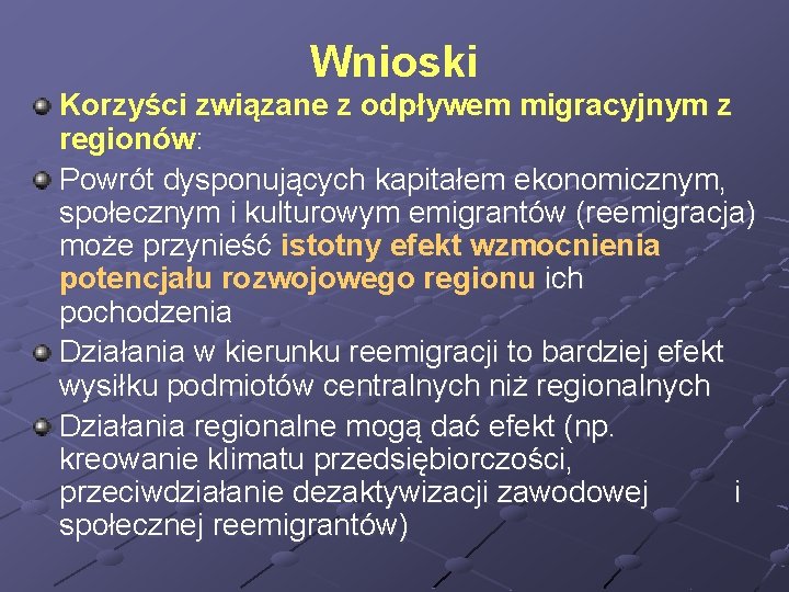 Wnioski Korzyści związane z odpływem migracyjnym z regionów: Powrót dysponujących kapitałem ekonomicznym, społecznym i