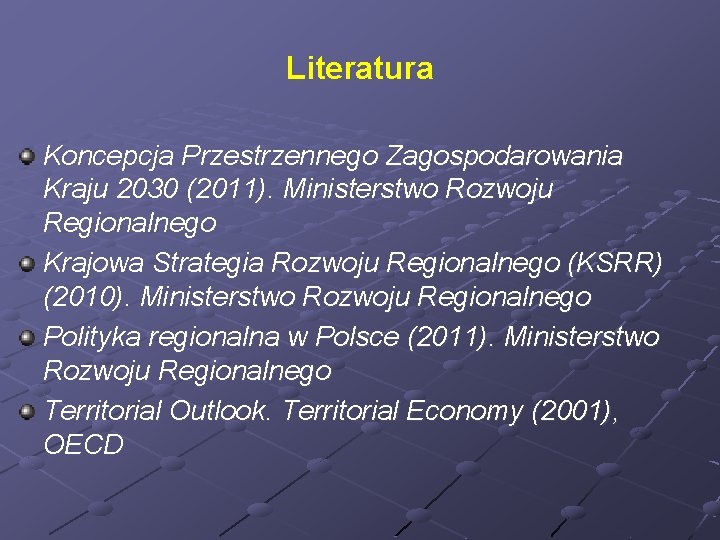 Literatura Koncepcja Przestrzennego Zagospodarowania Kraju 2030 (2011). Ministerstwo Rozwoju Regionalnego Krajowa Strategia Rozwoju Regionalnego
