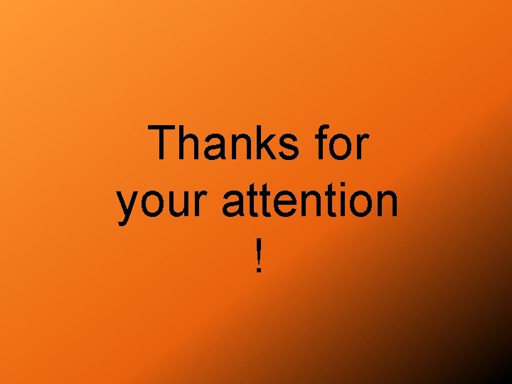 Thanks for your attention ! 