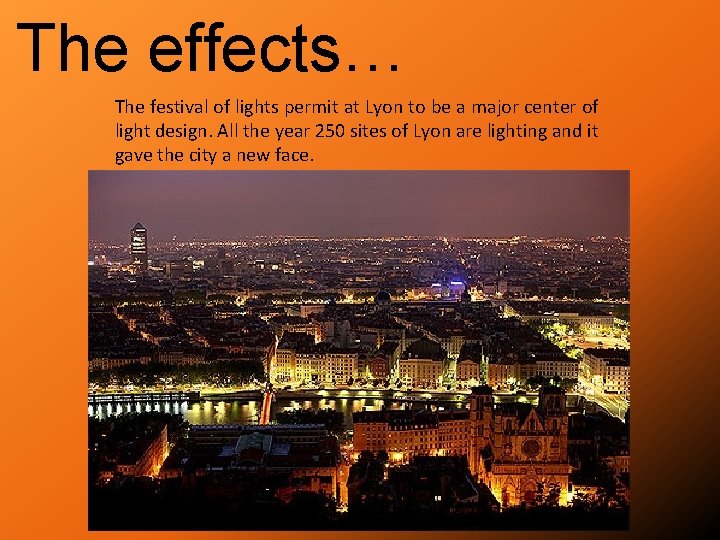 The effects… The festival of lights permit at Lyon to be a major center