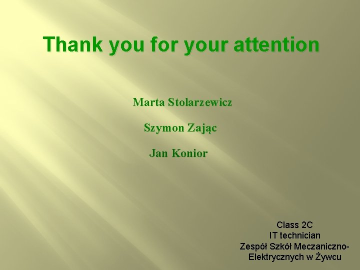 Thank you for your attention Marta Stolarzewicz Szymon Zając Jan Konior Class 2 C